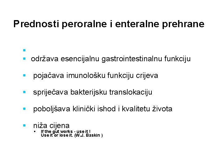 Prednosti peroralne i enteralne prehrane § § održava esencijalnu gastrointestinalnu funkciju § pojačava imunološku