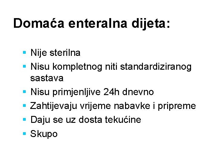 Domaća enteralna dijeta: § Nije sterilna § Nisu kompletnog niti standardiziranog sastava § Nisu