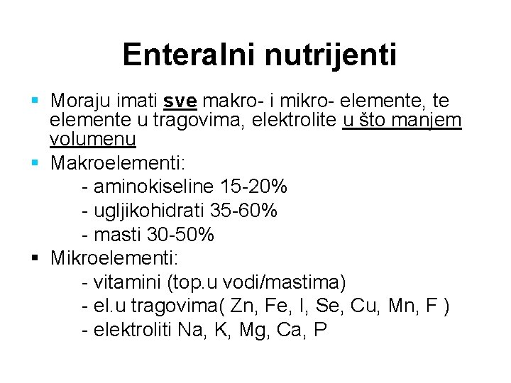 Enteralni nutrijenti § Moraju imati sve makro- i mikro- elemente, te elemente u tragovima,