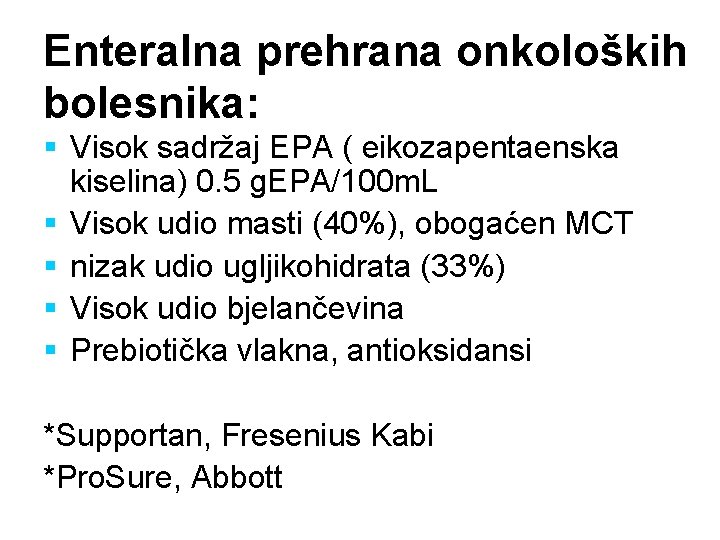 Enteralna prehrana onkoloških bolesnika: § Visok sadržaj EPA ( eikozapentaenska kiselina) 0. 5 g.