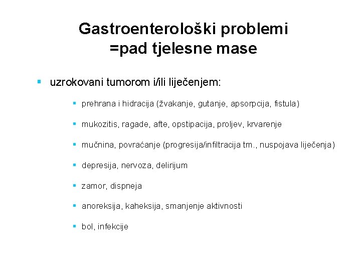 Gastroenterološki problemi =pad tjelesne mase § uzrokovani tumorom i/ili liječenjem: § prehrana i hidracija