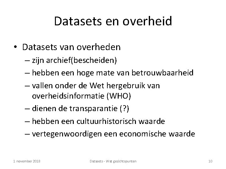 Datasets en overheid • Datasets van overheden – zijn archief(bescheiden) – hebben een hoge