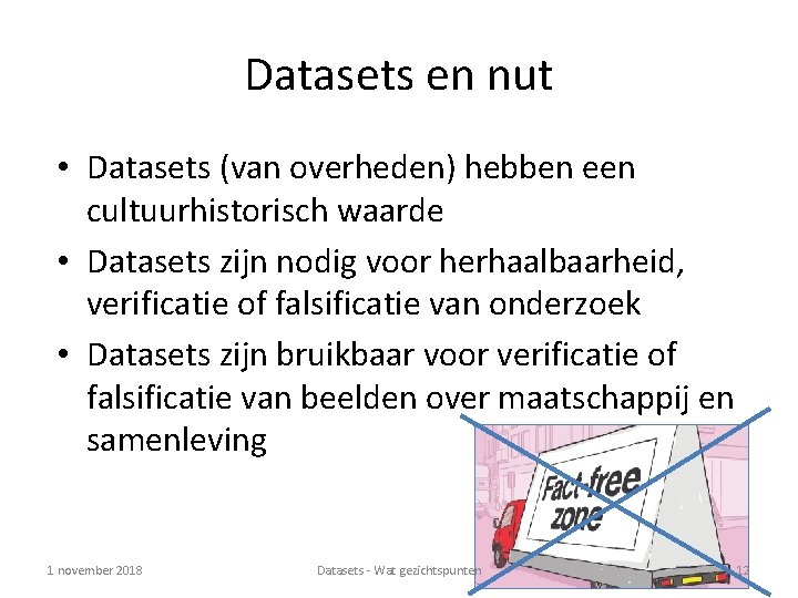 Datasets en nut • Datasets (van overheden) hebben een cultuurhistorisch waarde • Datasets zijn