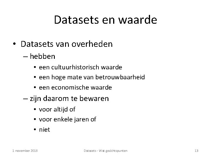 Datasets en waarde • Datasets van overheden – hebben • een cultuurhistorisch waarde •