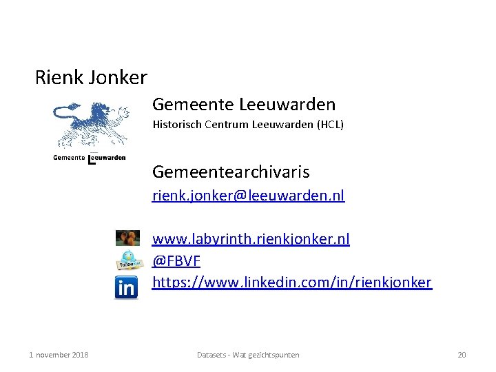 Rienk Jonker Gemeente Leeuwarden Historisch Centrum Leeuwarden (HCL) Gemeentearchivaris rienk. jonker@leeuwarden. nl www. labyrinth.