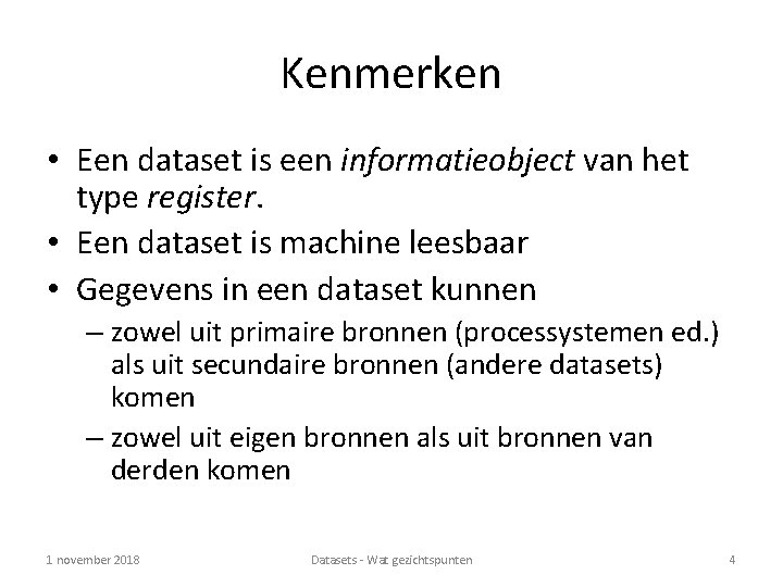 Kenmerken • Een dataset is een informatieobject van het type register. • Een dataset