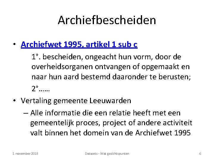 Archiefbescheiden • Archiefwet 1995, artikel 1 sub c 1°. bescheiden, ongeacht hun vorm, door