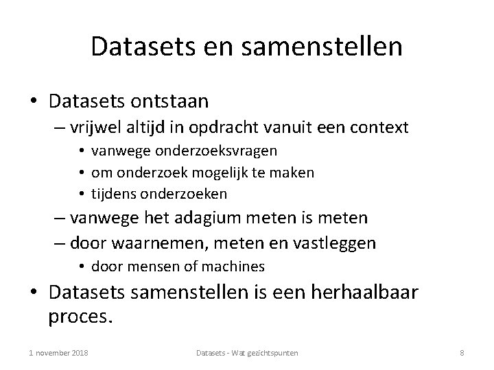 Datasets en samenstellen • Datasets ontstaan – vrijwel altijd in opdracht vanuit een context