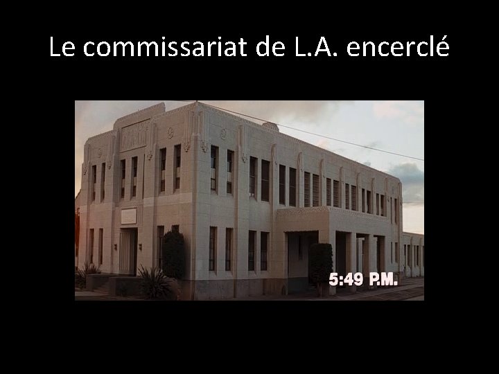 Le commissariat de L. A. encerclé 