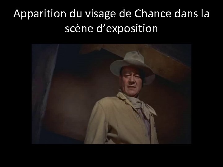 Apparition du visage de Chance dans la scène d’exposition 