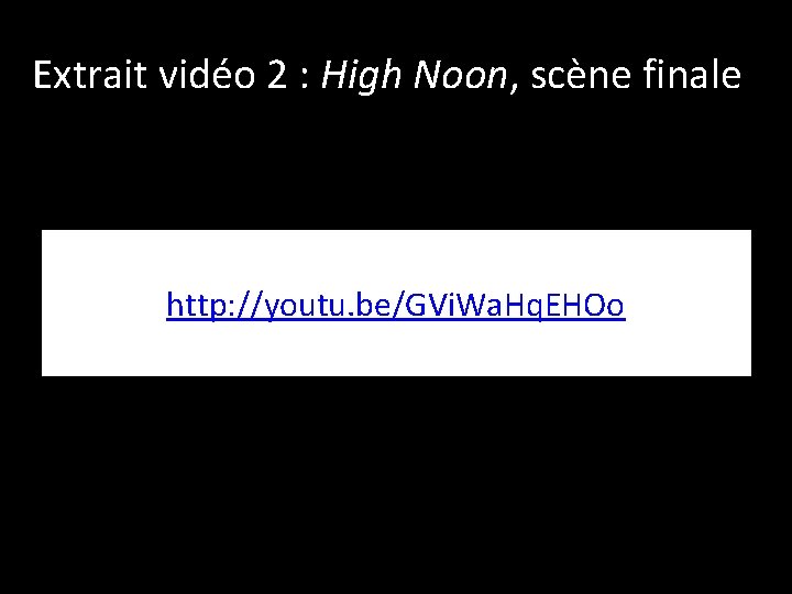 Extrait vidéo 2 : High Noon, scène finale http: //youtu. be/GVi. Wa. Hq. EHOo