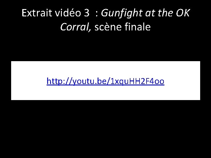 Extrait vidéo 3 : Gunfight at the OK Corral, scène finale http: //youtu. be/1