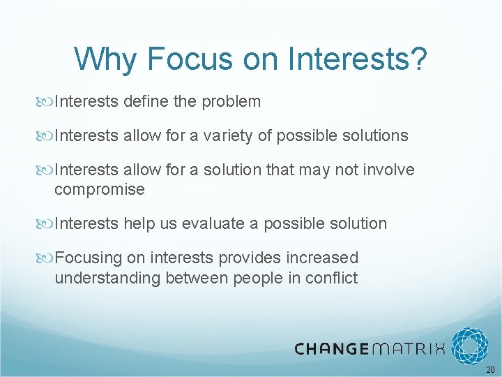 Why Focus on Interests? Interests define the problem Interests allow for a variety of