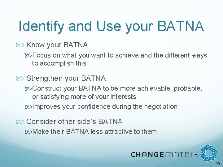 Identify and Use your BATNA Know your BATNA Focus on what you want to