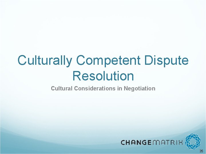 Culturally Competent Dispute Resolution Cultural Considerations in Negotiation 35 