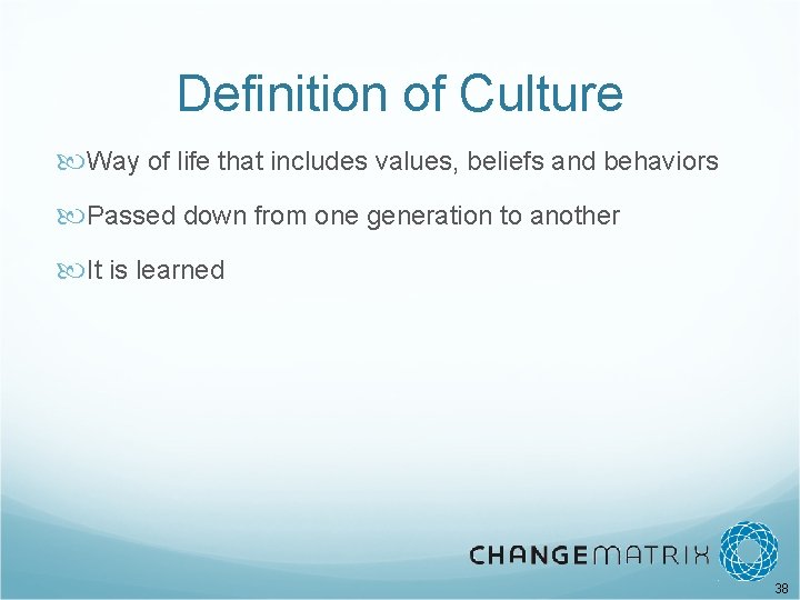 Definition of Culture Way of life that includes values, beliefs and behaviors Passed down
