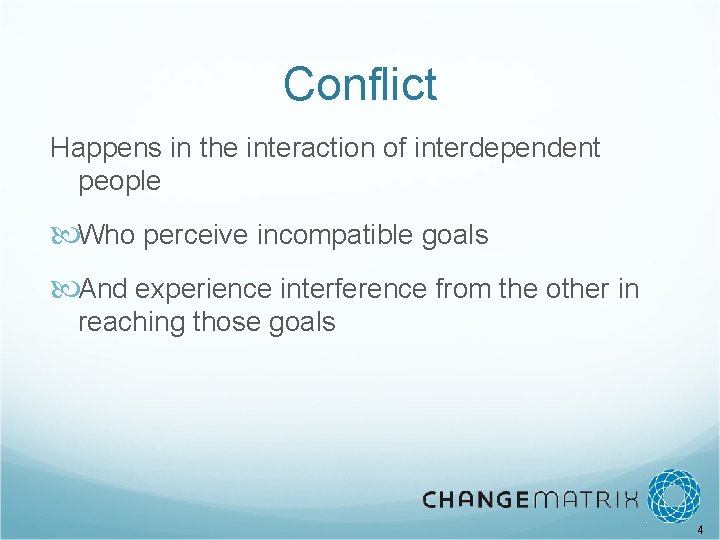 Conflict Happens in the interaction of interdependent people Who perceive incompatible goals And experience