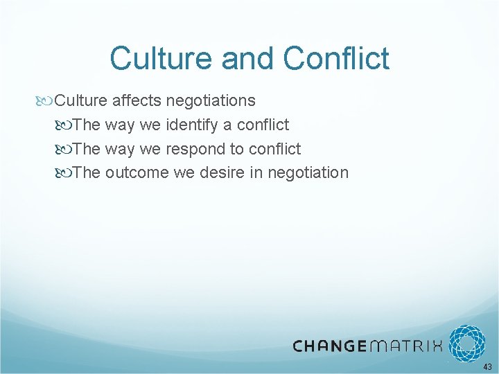 Culture and Conflict Culture affects negotiations The way we identify a conflict The way
