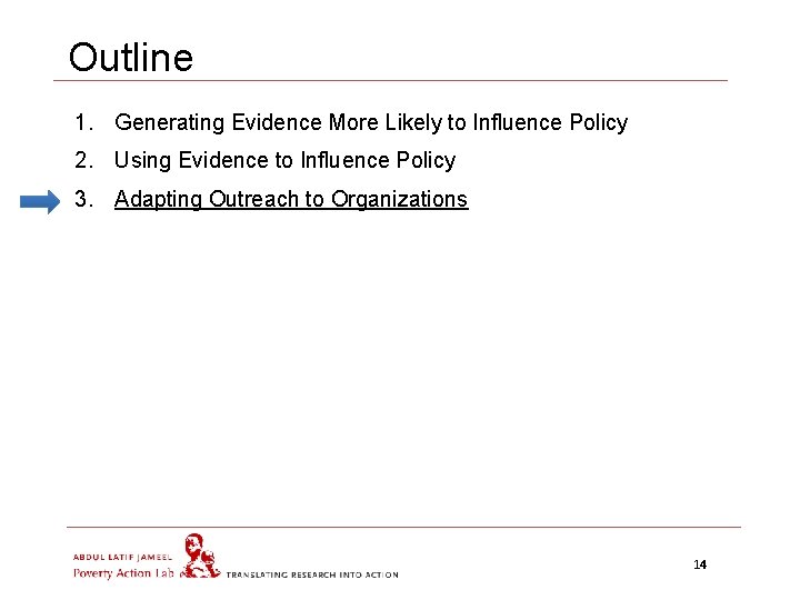 Outline 1. Generating Evidence More Likely to Influence Policy 2. Using Evidence to Influence