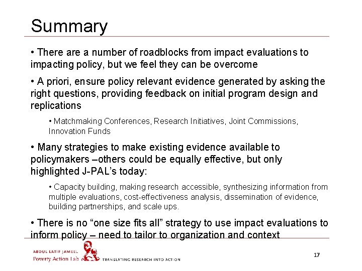 Summary • There a number of roadblocks from impact evaluations to impacting policy, but