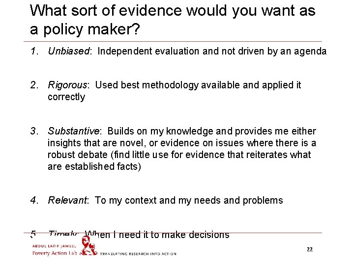 What sort of evidence would you want as a policy maker? 1. Unbiased: Independent