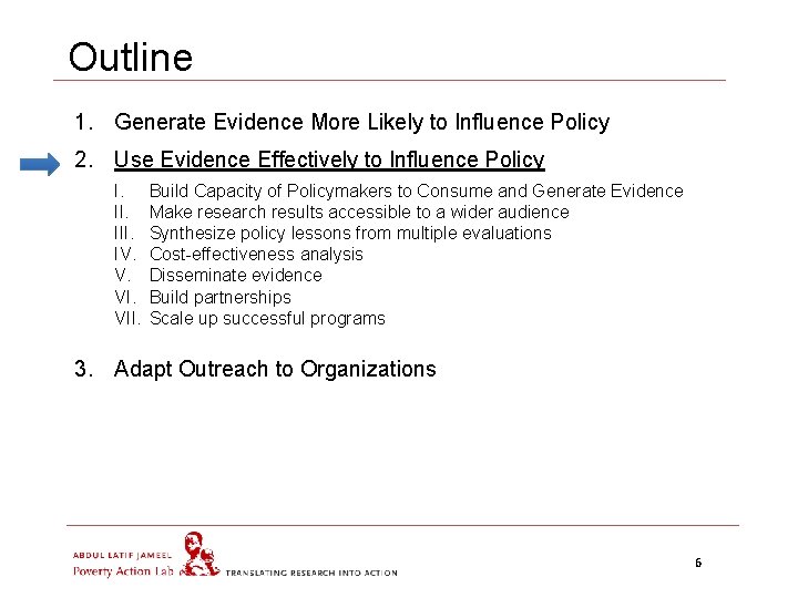 Outline 1. Generate Evidence More Likely to Influence Policy 2. Use Evidence Effectively to
