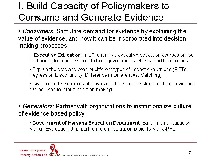 I. Build Capacity of Policymakers to Consume and Generate Evidence • Consumers: Stimulate demand