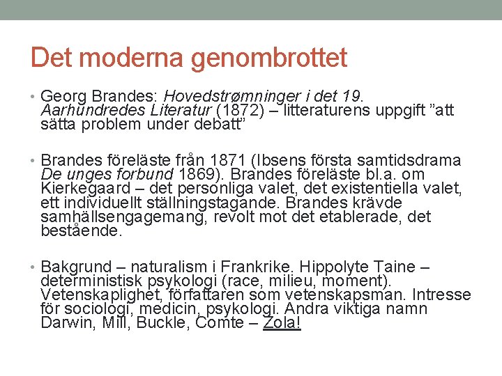 Det moderna genombrottet • Georg Brandes: Hovedstrømninger i det 19. Aarhundredes Literatur (1872) –