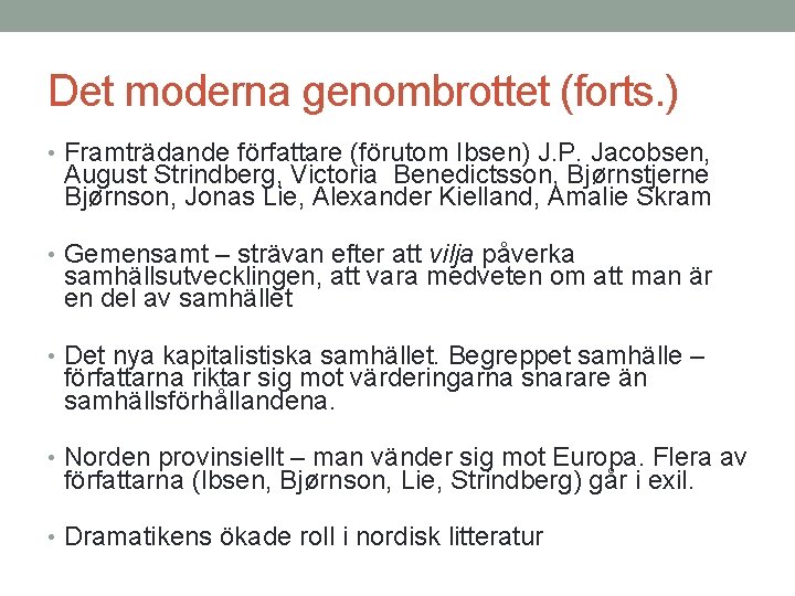 Det moderna genombrottet (forts. ) • Framträdande författare (förutom Ibsen) J. P. Jacobsen, August