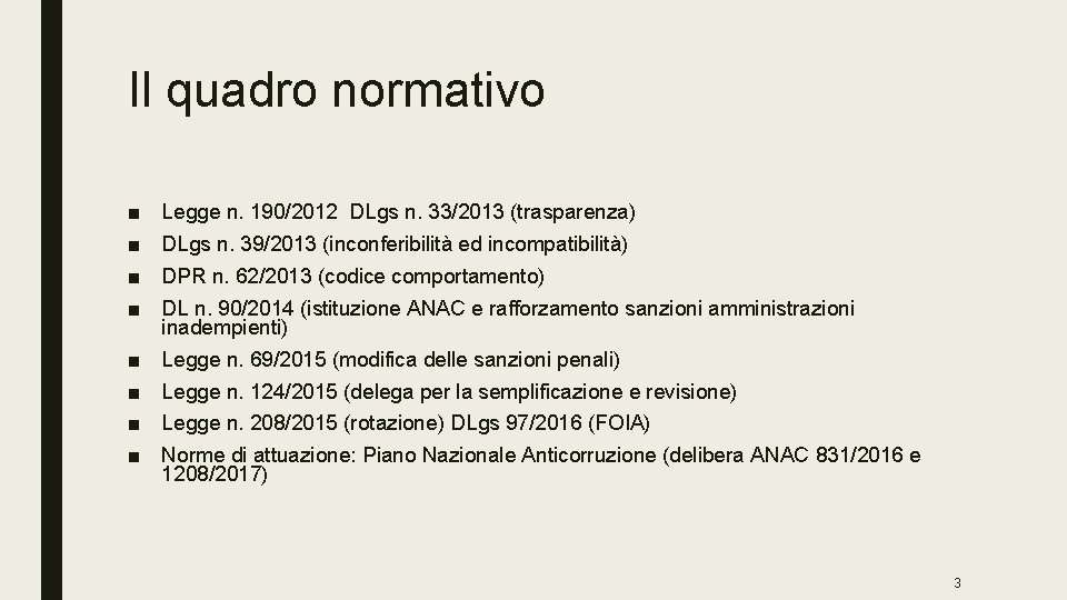 Il quadro normativo ■ ■ Legge n. 190/2012 DLgs n. 33/2013 (trasparenza) ■ ■