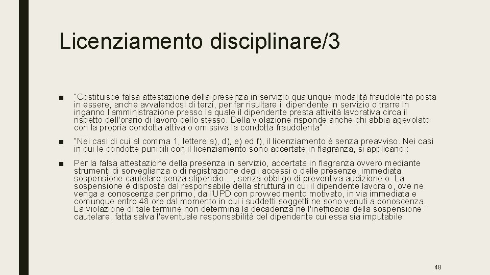 Licenziamento disciplinare/3 ■ “Costituisce falsa attestazione della presenza in servizio qualunque modalità fraudolenta posta