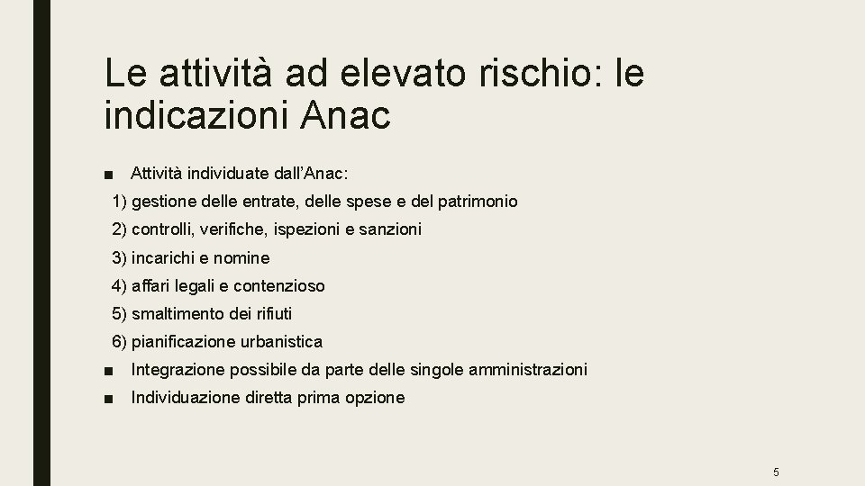 Le attività ad elevato rischio: le indicazioni Anac ■ Attività individuate dall’Anac: 1) gestione