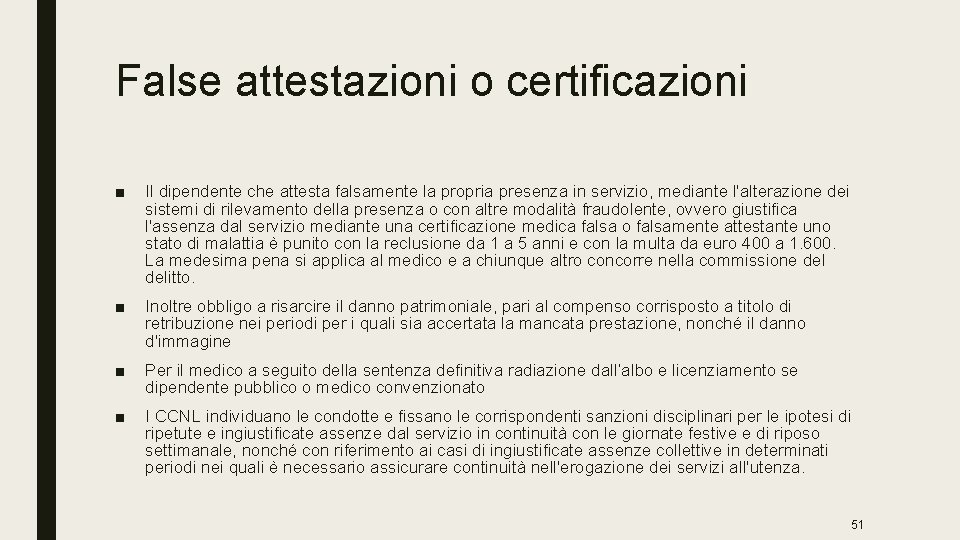 False attestazioni o certificazioni ■ Il dipendente che attesta falsamente la propria presenza in