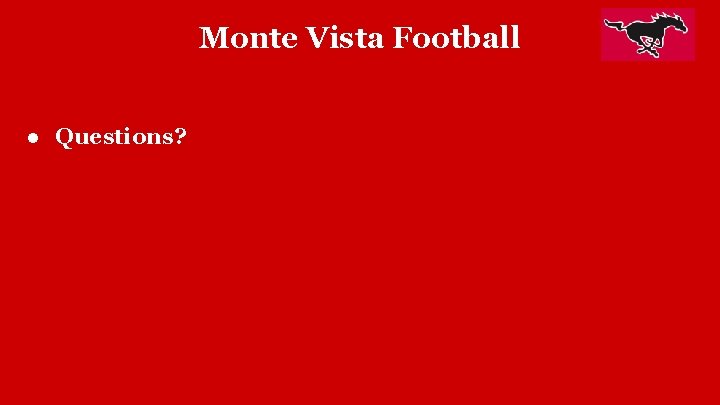 Monte Vista Football ● Questions? 
