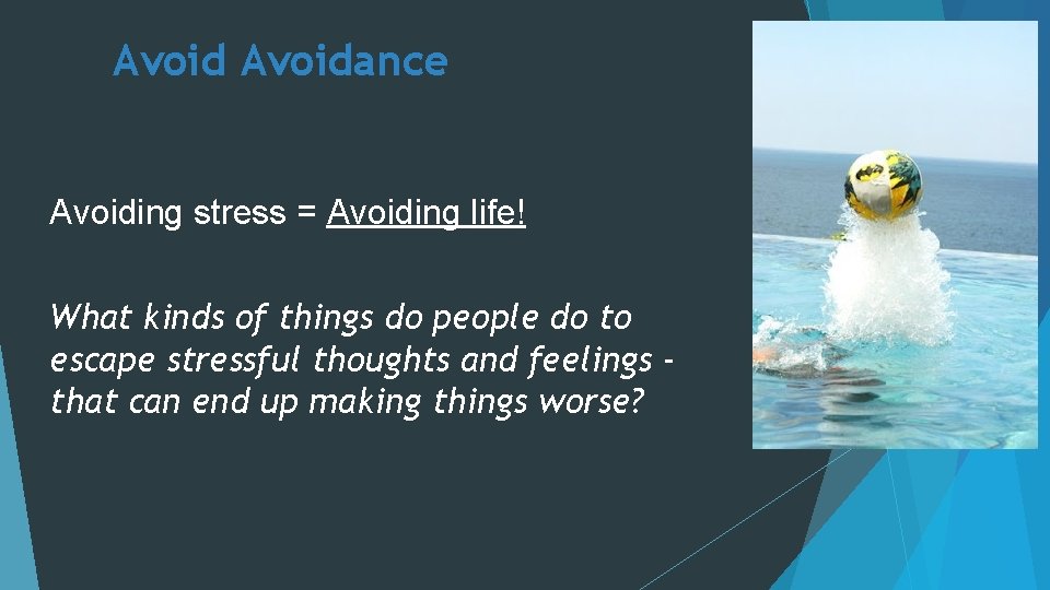 Avoidance Avoiding stress = Avoiding life! What kinds of things do people do to