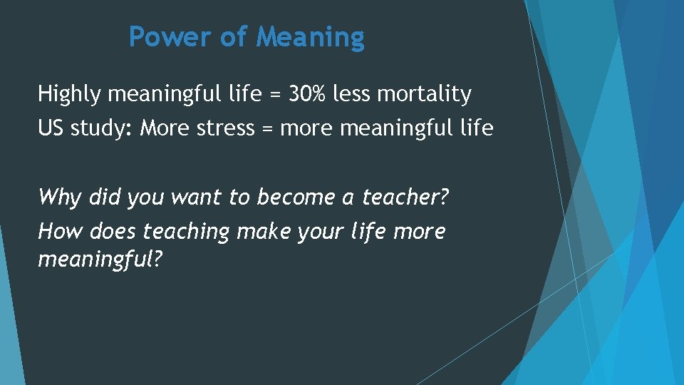 Power of Meaning Highly meaningful life = 30% less mortality US study: More stress