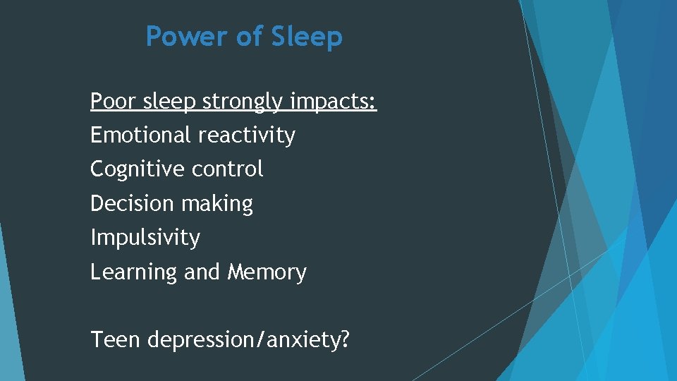 Power of Sleep Poor sleep strongly impacts: Emotional reactivity Cognitive control Decision making Impulsivity