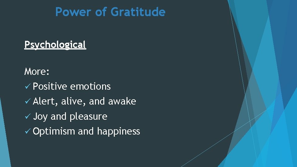 Power of Gratitude Psychological More: ü Positive ü Alert, ü Joy emotions alive, and