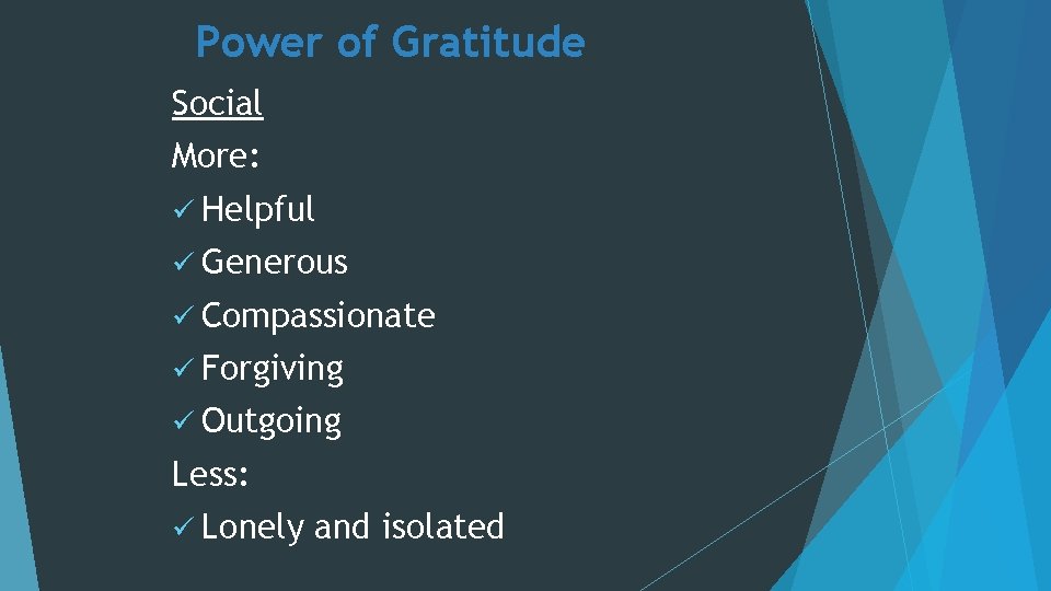 Power of Gratitude Social More: ü Helpful ü Generous ü Compassionate ü Forgiving ü