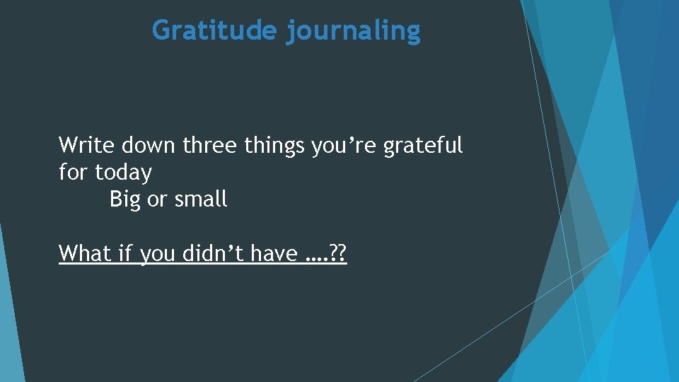 Gratitude journaling Write down three things you’re grateful for today Big or small What