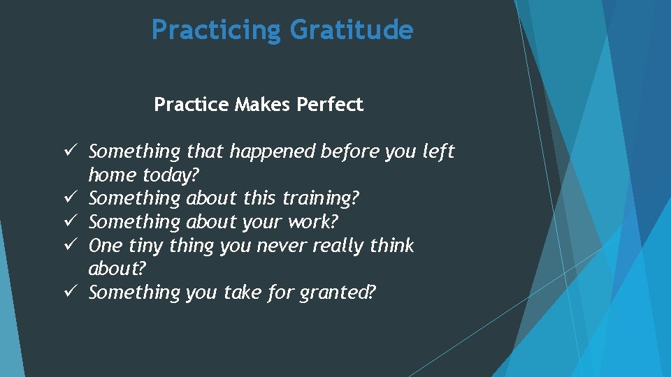 Practicing Gratitude Practice Makes Perfect ü Something that happened before you left home today?