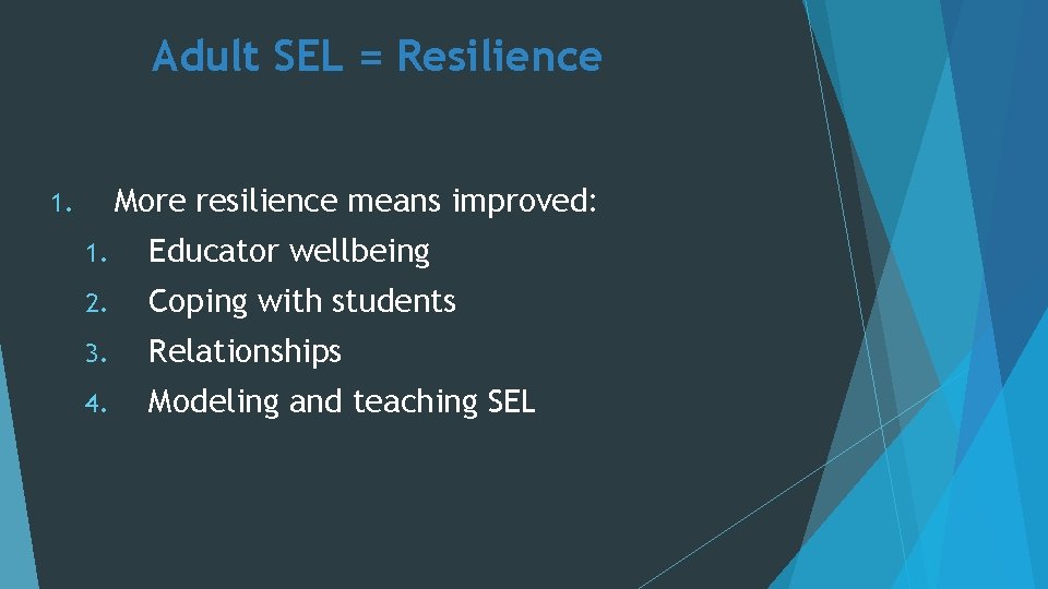 Adult SEL = Resilience More resilience means improved: 1. 1. Educator wellbeing 2. Coping