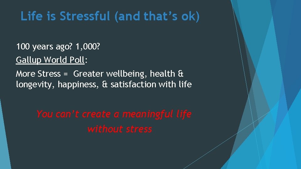 Life is Stressful (and that’s ok) 100 years ago? 1, 000? Gallup World Poll: