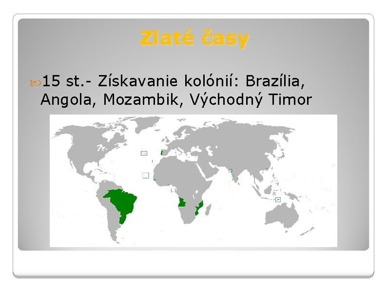 Zlaté časy 15 st. - Získavanie kolónií: Brazília, Angola, Mozambik, Východný Timor 
