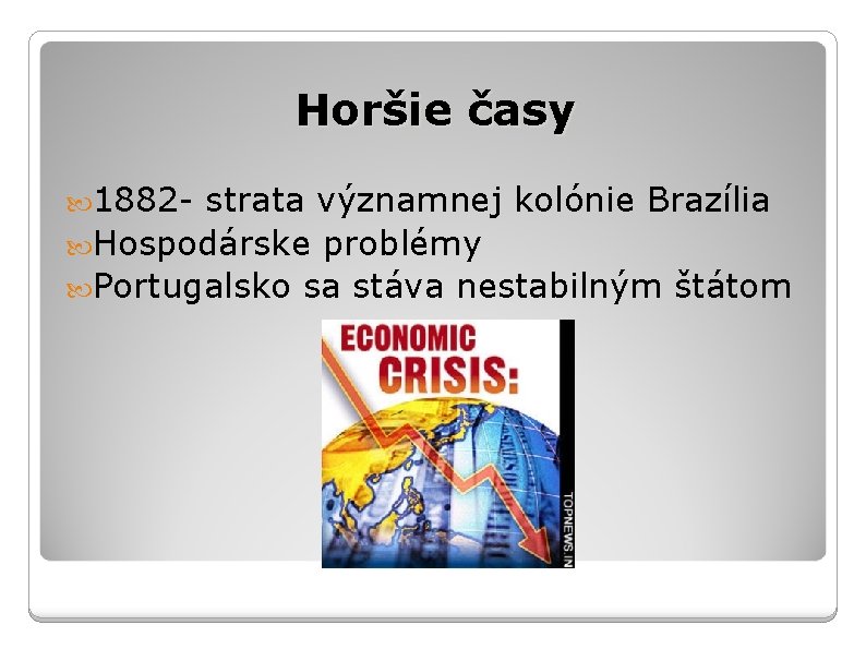 Horšie časy 1882 - strata významnej kolónie Brazília Hospodárske problémy Portugalsko sa stáva nestabilným