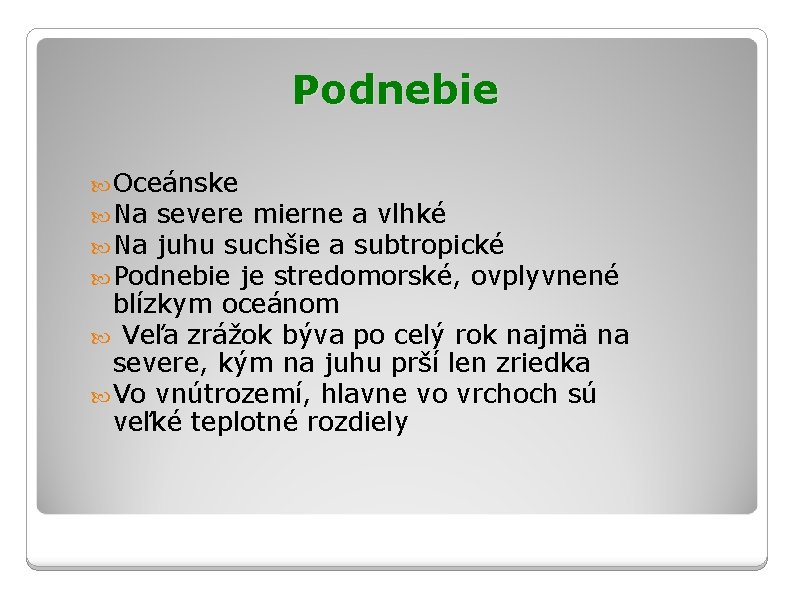 Podnebie Oceánske Na severe mierne a vlhké Na juhu suchšie a subtropické Podnebie je