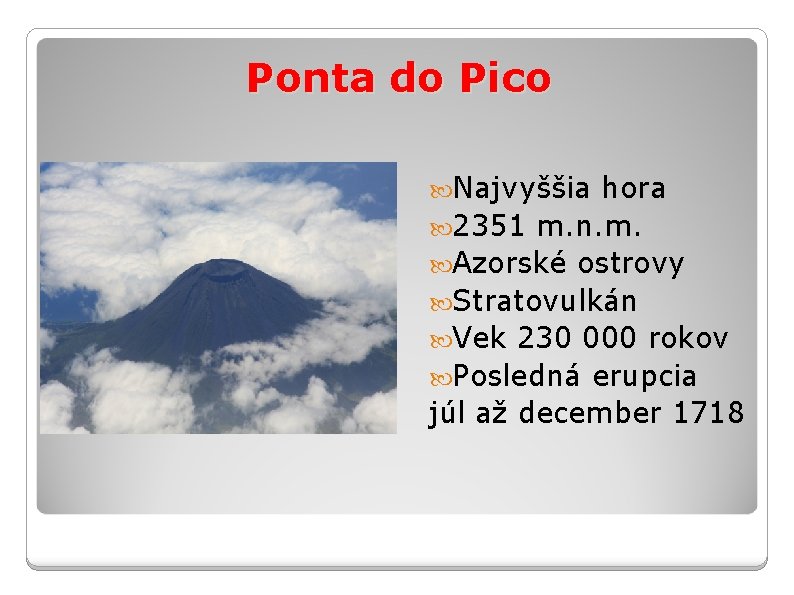 Ponta do Pico Najvyššia hora 2351 m. n. m. Azorské ostrovy Stratovulkán Vek 230