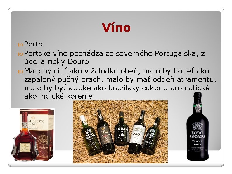 Víno Portské víno pochádza zo severného Portugalska, z údolia rieky Douro Malo by cítiť