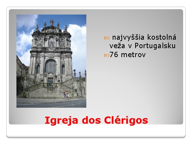  najvyššia kostolná veža v Portugalsku 76 metrov Igreja dos Clérigos 