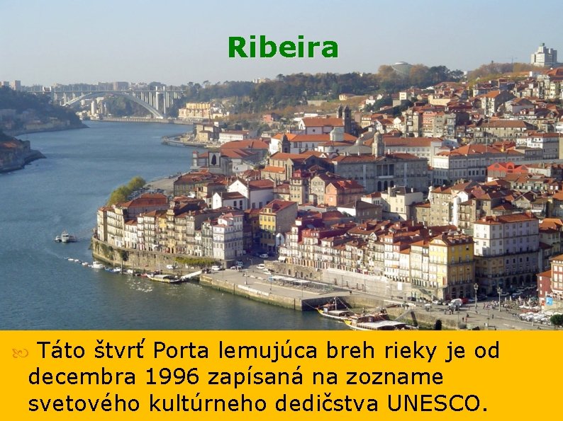 Ribeira Táto štvrť Porta lemujúca breh rieky je od decembra 1996 zapísaná na zozname